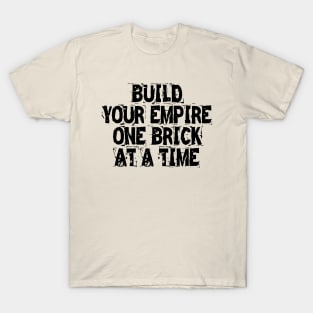 Build Your Empire One Brick At A Time T-Shirt